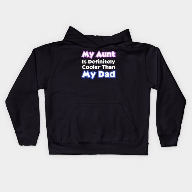 My Aunt Is Definitely Cooler Than My Dad Kids Hoodie by HobbyAndArt